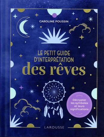 Couverture du livre « Le petit guide d'interprétation des rêves : décrypter les symboles et leurs significations » de Caroline Poussin aux éditions Larousse