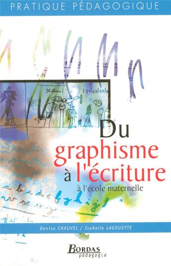 Couverture du livre « Du graphisme à l'ecriture à l'école maternelle (édition 2005) » de Chauvel/Lagouyete aux éditions Bordas