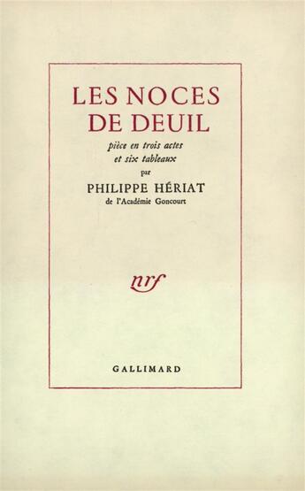 Couverture du livre « Les noces de deuil - piece en trois actes et six tableaux » de Philippe Heriat aux éditions Gallimard