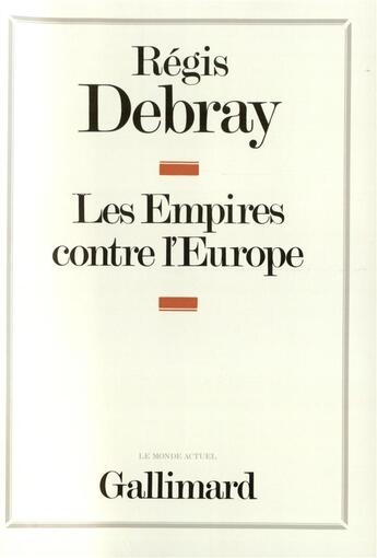 Couverture du livre « Les empires contre l'europe » de Regis Debray aux éditions Gallimard