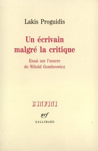 Couverture du livre « Un ecrivain malgre la critique - essai sur l'oeuvre de witold gombrowicz » de Lakis Proguidis aux éditions Gallimard