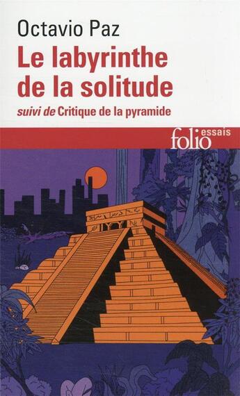 Couverture du livre « Le Labyrinthe de la solitude / Critique de la pyramide » de Octavio Paz aux éditions Folio