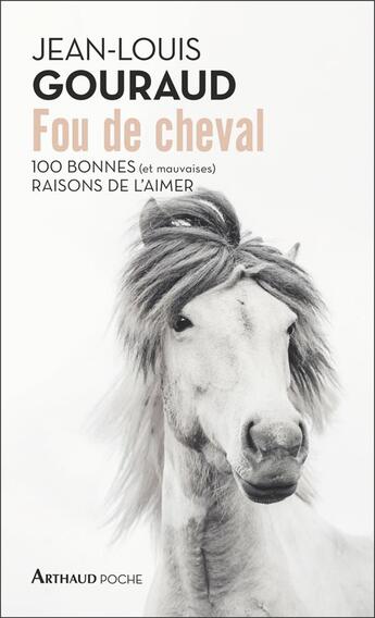 Couverture du livre « Fou de cheval : 100 bonnes (et mauvaises) raisons de l'aimer » de Jean-Louis Gouraud aux éditions Arthaud