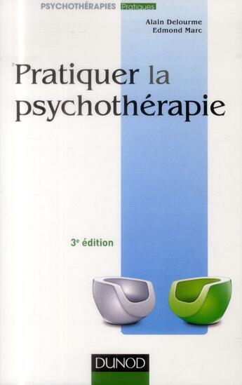 Couverture du livre « Pratiquer la psychothérapie ; 3e édition » de Edmond Marc et Alain Delourme aux éditions Dunod