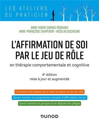 Couverture du livre « L'affirmation de soi par le jeu de rôle - 4e éd. : en thérapie comportementale et cognitive » de Anne-Marie Cariou-Rognant et Anne-Françoise Chaperon et Nicolas Duchesne aux éditions Dunod