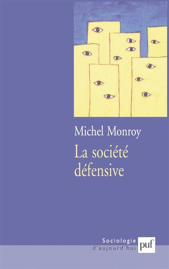 Couverture du livre « La societe defensive - menaces actuelles et reponses collectives » de Monroy Michel aux éditions Puf