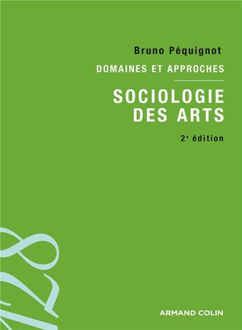 Couverture du livre « Sociologie des arts (2e édition) » de Bruno Pequignot aux éditions Armand Colin