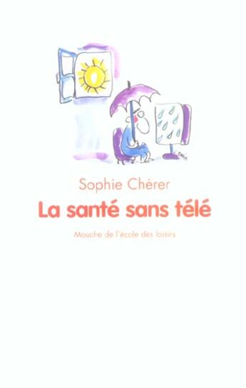 Couverture du livre « La santé sans télé » de Cherer Sophie et Veronique Deiss aux éditions Ecole Des Loisirs