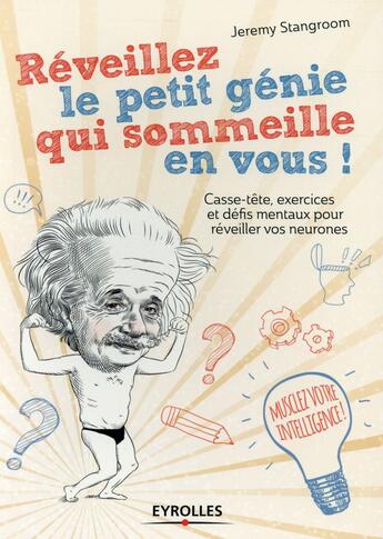 Couverture du livre « Réveillez le petit génie qui sommeille en vous ; casse-tête, exercices et défis mentaux pour réveiller vos neurones » de Jeremy Stangroom aux éditions Eyrolles