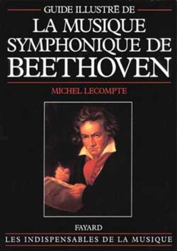 Couverture du livre « Guide illustre de la musique symphonique de beethoven » de Lecompte Michel aux éditions Fayard