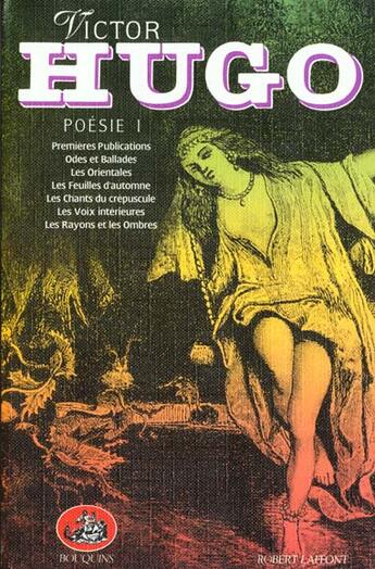 Couverture du livre « Poésie t.1 ; premières publications ; odes et ballades ; les orientales ; les feuilles d'automne ; les chants du crépuscule : les voix intérieures ; les ausons et les ombres » de Victor Hugo aux éditions Bouquins