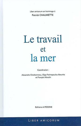 Couverture du livre « Le travail et la mer » de Alexandre Charbonneau et Olga Fotinopoulou-Basurko et Francois Mandin aux éditions Pedone