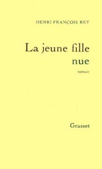 Couverture du livre « La jeune fille nue » de Henri-Francois Rey aux éditions Grasset