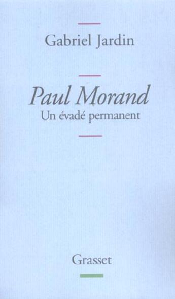 Couverture du livre « PAUL MORAND UN EVADE PERMANENT : Un évadé permanent » de Gabriel Jardin aux éditions Grasset