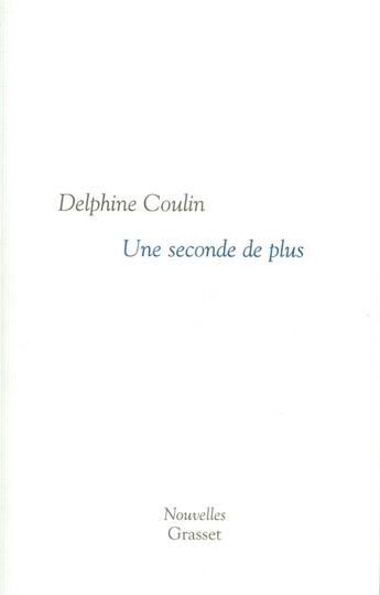 Couverture du livre « Une seconde de plus » de Delphine Coulin aux éditions Grasset Et Fasquelle