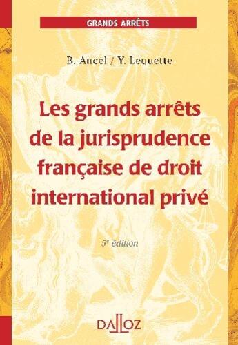 Couverture du livre « Les grands arrêts de la jurisprudence française de droit international privé (5e édition) » de Ancel/Lequette aux éditions Dalloz