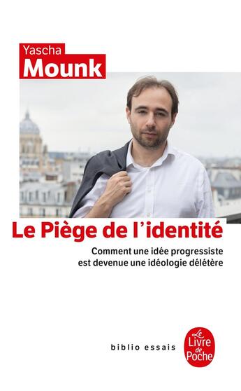 Couverture du livre « Le Piège de l'identité : Comment une idée progressiste est devenue une idéologie délétère » de Yascha Mounk aux éditions Le Livre De Poche