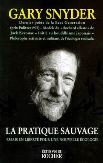 Couverture du livre « La pratique sauvage ; essais en liberté pour une nouvelle écologie » de Gary Snyder aux éditions Rocher