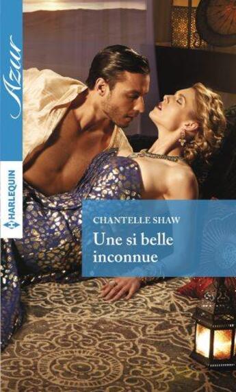 Couverture du livre « Une si belle inconnue » de Chantelle Shaw aux éditions Harlequin