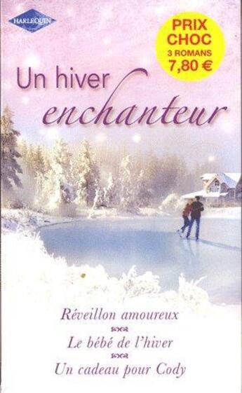 Couverture du livre « Un hiver enchanteur ; réveillon amoureux ; le bébé de l'hiver ; un cadeau pour Cody » de Jordan et Carleen et Child aux éditions Harlequin