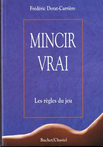 Couverture du livre « Mincir vrai » de Derat-Carriere F. aux éditions Buchet Chastel