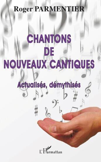 Couverture du livre « Chantons de nouveaux ; cantiques actualisés démythisés » de Roger Parmentier aux éditions L'harmattan