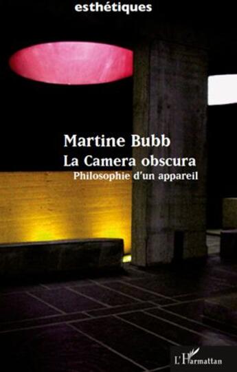 Couverture du livre « La camera obscura ; philosophie d'un appareil » de Martine Bubb aux éditions L'harmattan