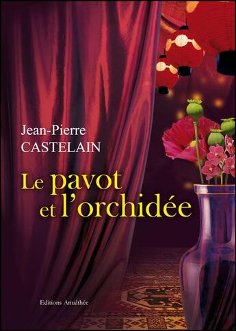 Couverture du livre « Le pavot et l'orchidée » de Jean-Pierre Castelain aux éditions Amalthee