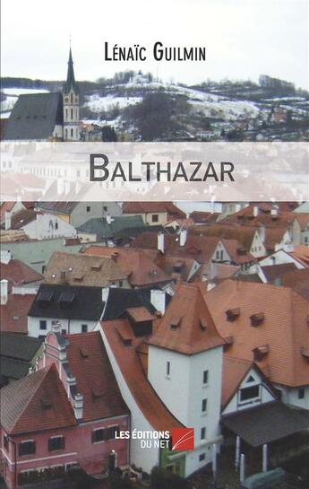 Couverture du livre « Balthazar » de Lenaic Guilmin aux éditions Editions Du Net