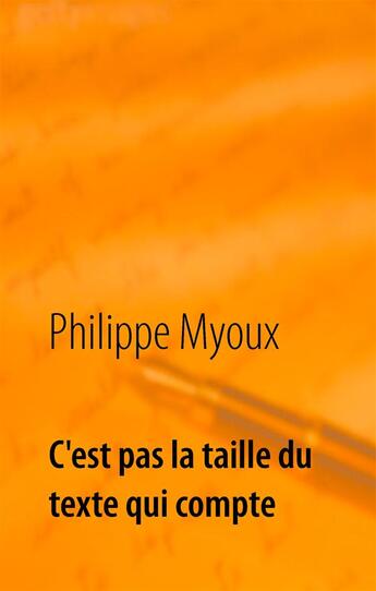 Couverture du livre « C'est pas la taille du texte qui compte » de Philippe Myoux aux éditions Books On Demand