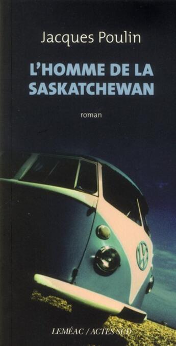 Couverture du livre « L'homme de la Saskatchewan » de Jacques Poulin aux éditions Actes Sud