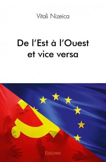 Couverture du livre « De l'Est à l'Ouest et vice versa » de Vitali Nizeica aux éditions Edilivre