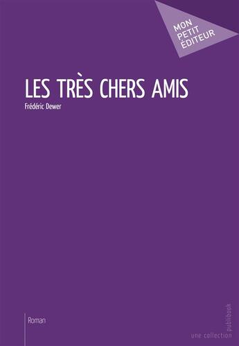 Couverture du livre « Les très chers amis » de Dewer Frederic aux éditions Publibook