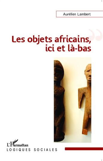 Couverture du livre « Les objets africains, ici et là-bas » de Aurelien Lambert aux éditions L'harmattan