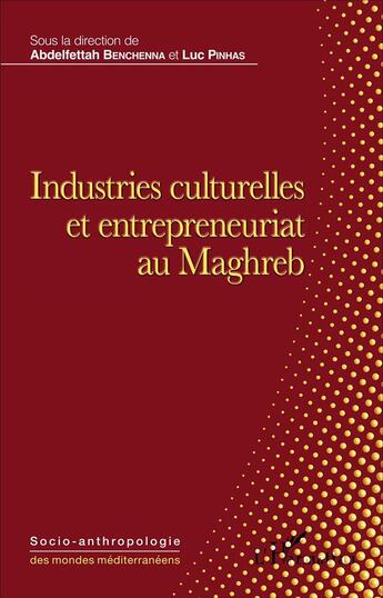 Couverture du livre « Industries culturelles et entrepreneuriat au Maghreb » de Luc Pinhas et Abdelfettah Benchenna aux éditions L'harmattan