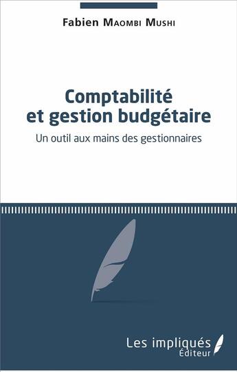 Couverture du livre « Comptabilité et gestion budgétaire ; un outil aux mains des gestionnaires » de Fabien Maombi Mushi aux éditions L'harmattan