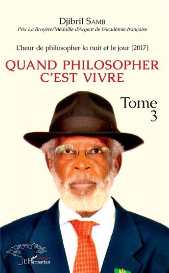 Couverture du livre « L'heur de philosopher la nuit et le jour (2017) t.3 ; quand philosopher c'est vivre » de Djibril Samb aux éditions L'harmattan