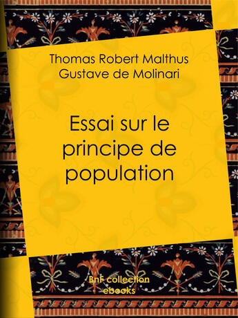 Couverture du livre « Essai sur le principe de population » de Thomas-Robert Malthus et Gustave De Molinari aux éditions Epagine