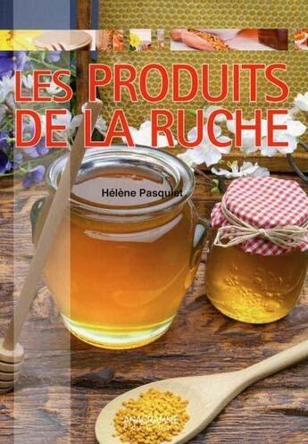 Couverture du livre « Les produits de la ruche » de Helene Pasquiet aux éditions Anagramme