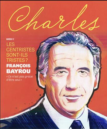 Couverture du livre « REVUE CHARLES t.17 ; les centristes sont-ils tristes ? » de Revue Charles aux éditions Charles Editions