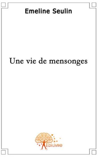 Couverture du livre « Une vie de mensonges » de Emeline Seulin aux éditions Edilivre