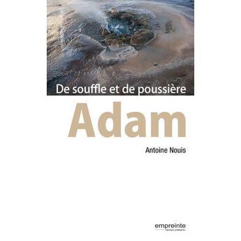 Couverture du livre « Adam ; de souffle et de poussière » de Antoine Nouis aux éditions Empreinte Temps Present