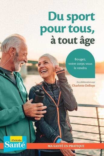 Couverture du livre « Du sport pour tous, à tout âge ; bougez, votre corps vous le rendra » de Charlotte Delloye aux éditions Le Particulier