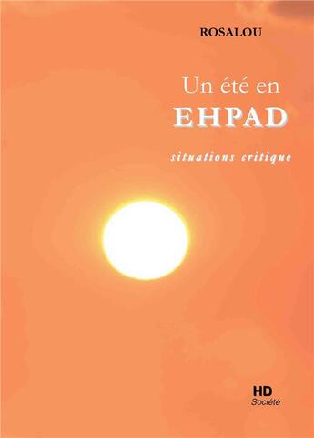 Couverture du livre « Un été en EHPAD ; situations critiques » de Rosalou aux éditions H Diffusion