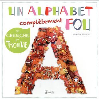 Couverture du livre « Un alphabet complètement fou » de Manuela Ancutici aux éditions Grenouille