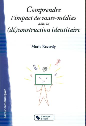 Couverture du livre « Comprendre l'impact des mass-médias dans la (dé)construction » de Marie Reverdy aux éditions Chronique Sociale