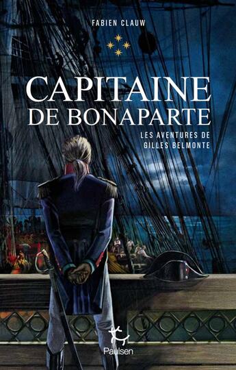 Couverture du livre « Les aventures de Gilles Belmonte Tome 4 : capitaine de Bonaparte » de Clauw Fabien aux éditions Paulsen