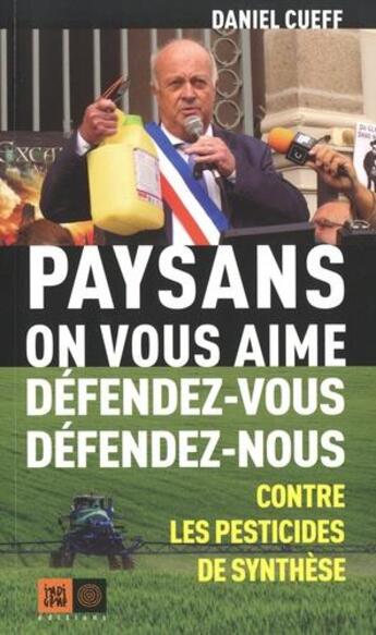 Couverture du livre « Paysans, on vous aime ; défendez-vous, défendez-nous contre les pesticides » de Daniel Cueff aux éditions Indigene