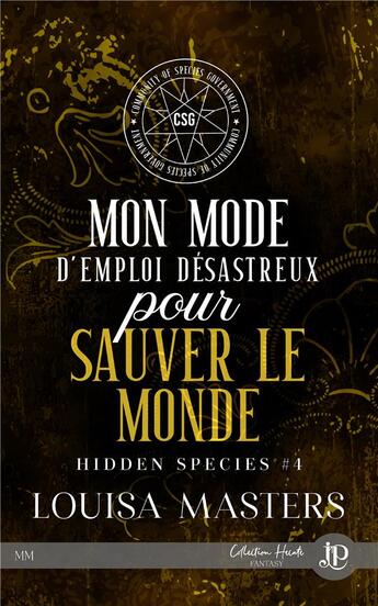 Couverture du livre « Hidden species Tome 4 : Mon mode d'emploi désastreux pour sauver le monde » de Louisa Masters aux éditions Juno Publishing