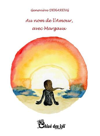 Couverture du livre « Au nom de l'amour, avec Margaux » de Genevieve Dehareng aux éditions Chloe Des Lys
